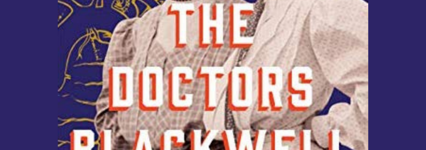 The Doctors Blackwell How Two Pioneering Sisters Brought Medicine to Women and Women to Medicine Janice P. Nimura