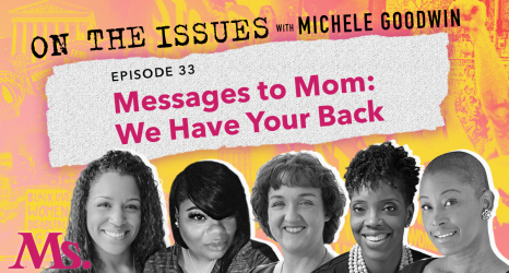 Messages to Mom: We Have Your Back (with Rep. Katie Porter, Nicole Lynn Lewis, Dr. Aisha Nyandoro and Tamara Ware)