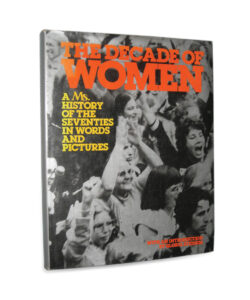 The Decade of Women: A Ms. History of the Seventies in Words and Pictures