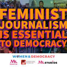 Feminist Journalism Is Essential to Democracy