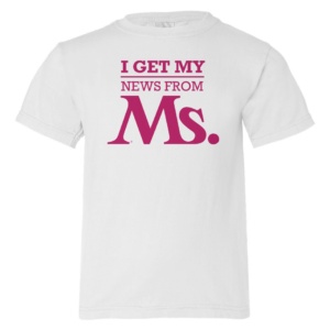 Kids 'I Get My News from Ms." Shirt