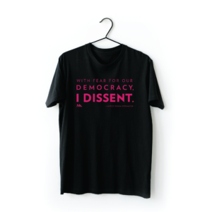 With fear for our democracy, I dissent tshirt